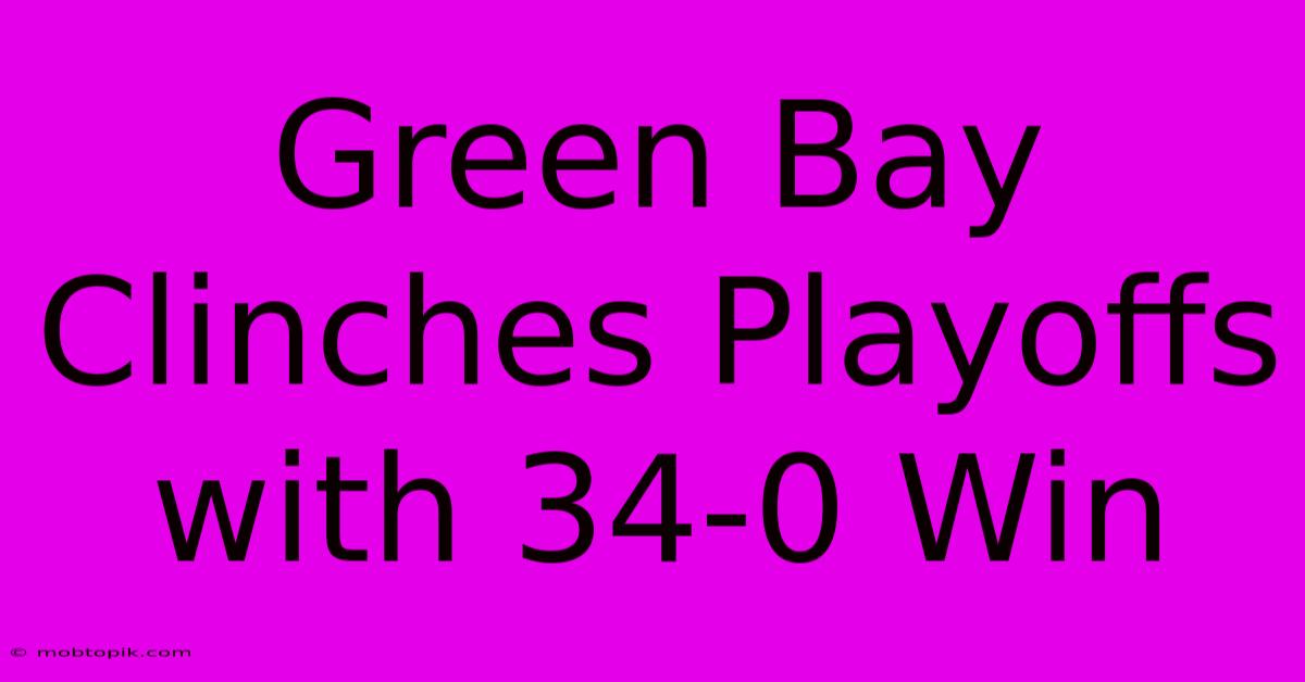 Green Bay Clinches Playoffs With 34-0 Win