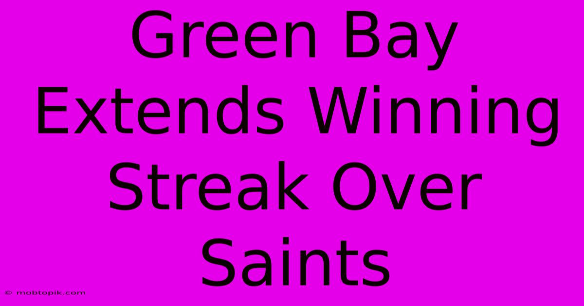 Green Bay Extends Winning Streak Over Saints