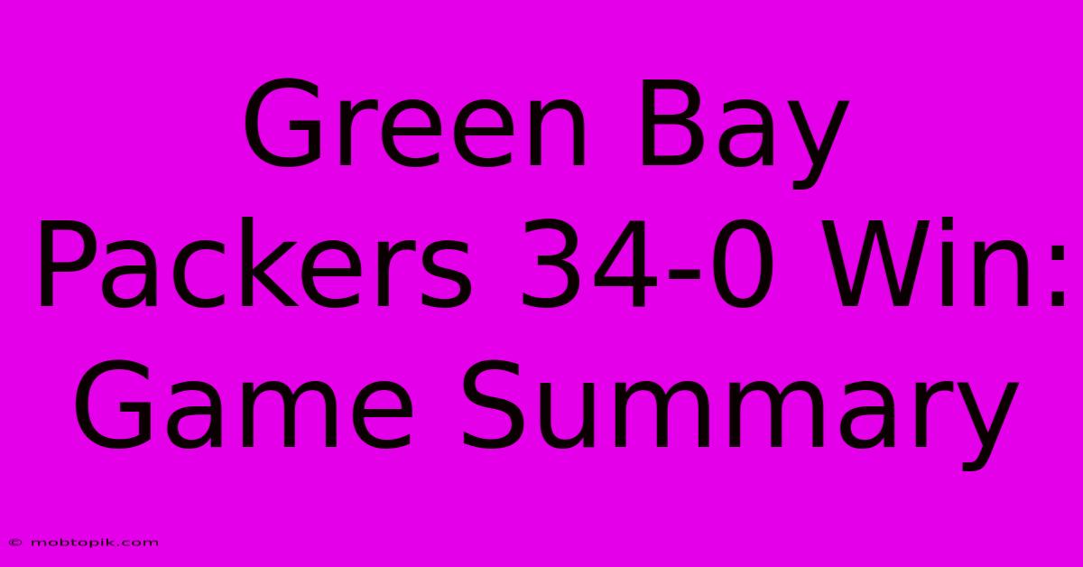 Green Bay Packers 34-0 Win: Game Summary