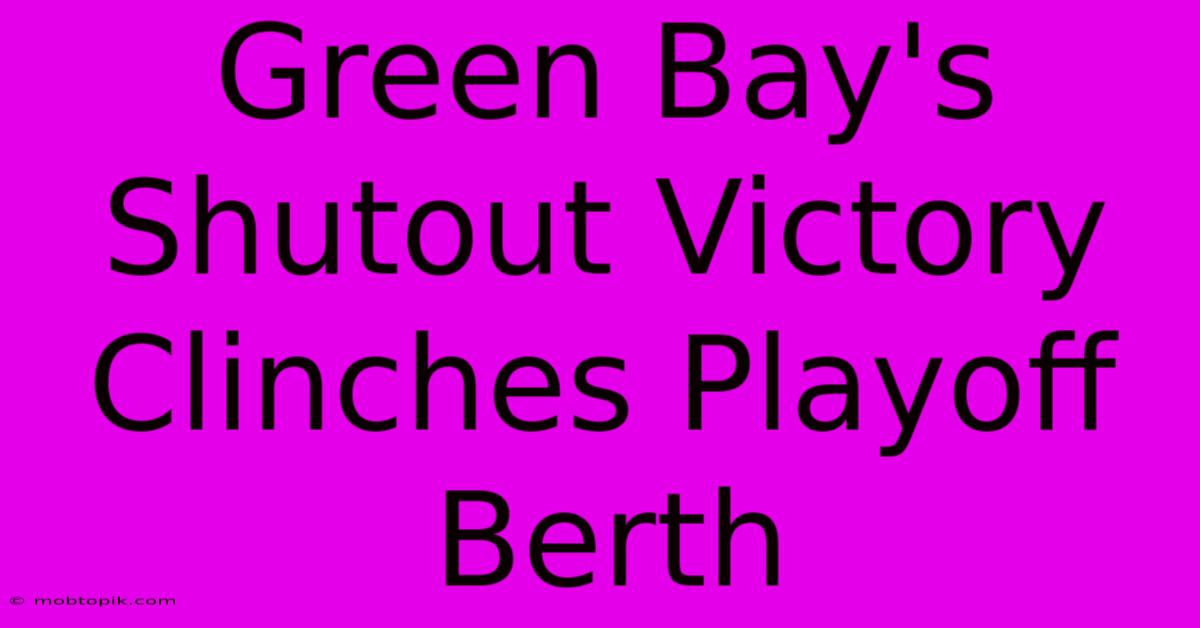 Green Bay's Shutout Victory Clinches Playoff Berth