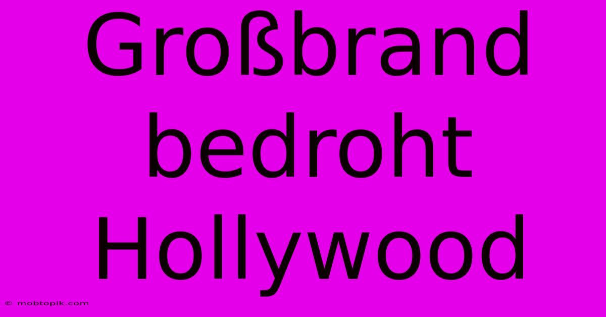 Großbrand Bedroht Hollywood