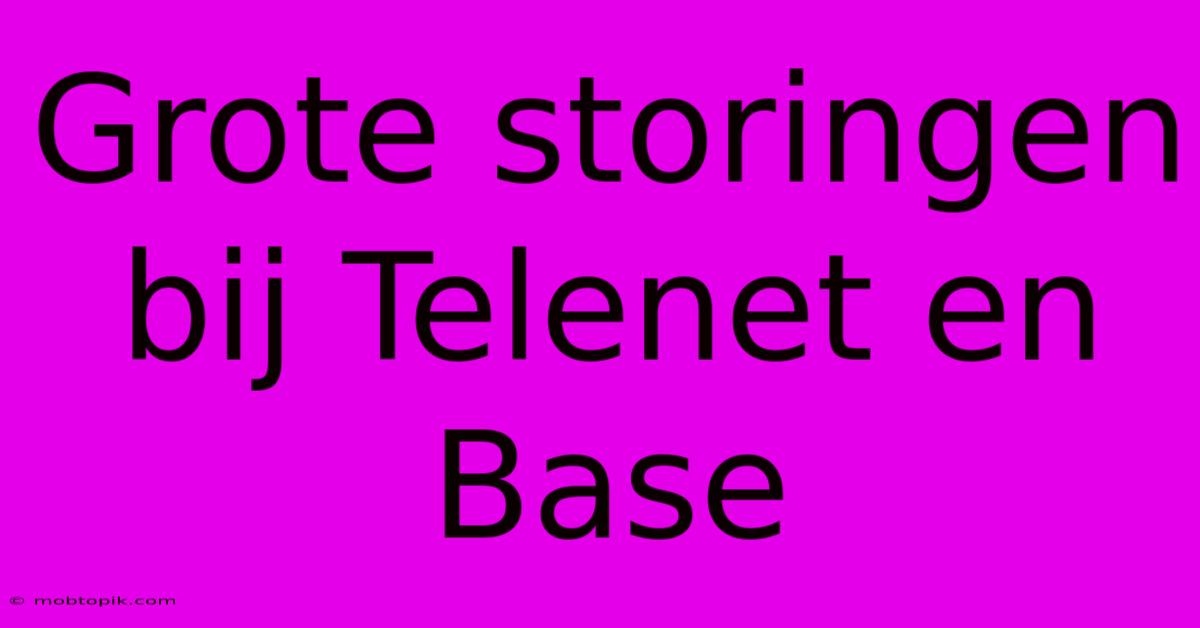 Grote Storingen Bij Telenet En Base