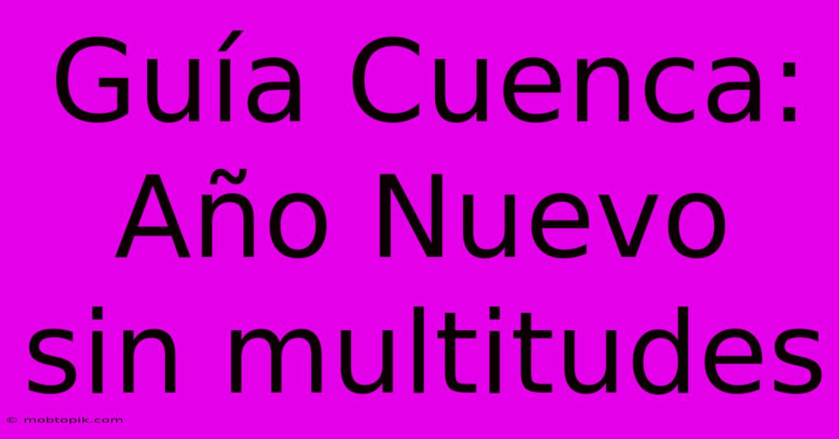 Guía Cuenca: Año Nuevo Sin Multitudes