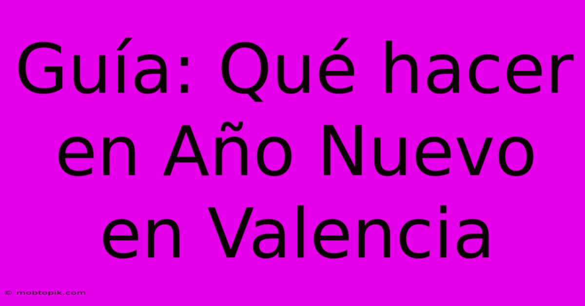 Guía: Qué Hacer En Año Nuevo En Valencia