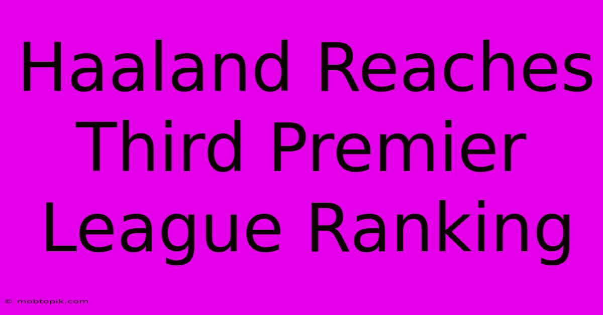 Haaland Reaches Third Premier League Ranking