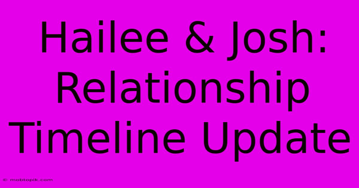 Hailee & Josh: Relationship Timeline Update