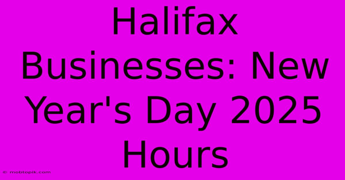 Halifax Businesses: New Year's Day 2025 Hours