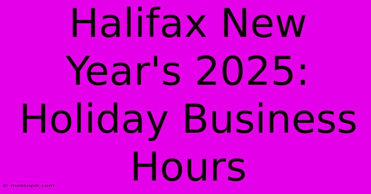 Halifax New Year's 2025: Holiday Business Hours