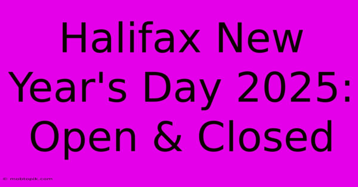 Halifax New Year's Day 2025: Open & Closed