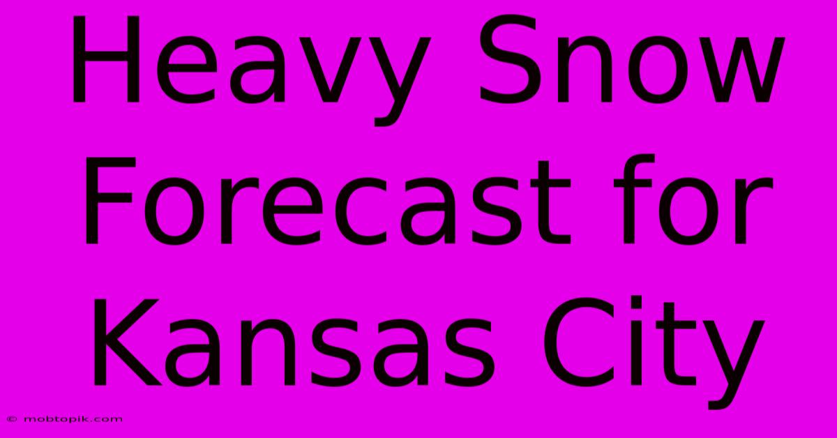 Heavy Snow Forecast For Kansas City