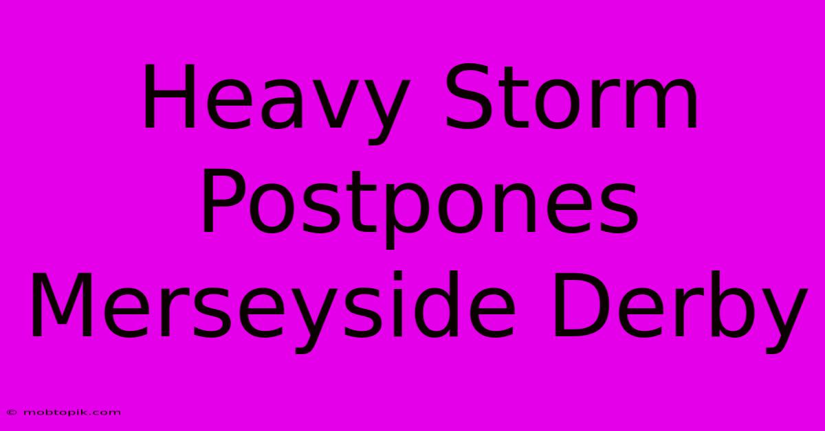Heavy Storm Postpones Merseyside Derby Heavy Storm Postpones Merseyside Derby