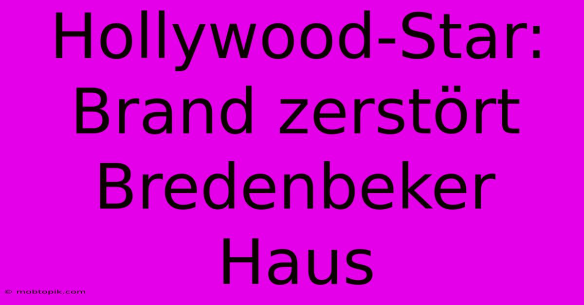 Hollywood-Star: Brand Zerstört Bredenbeker Haus