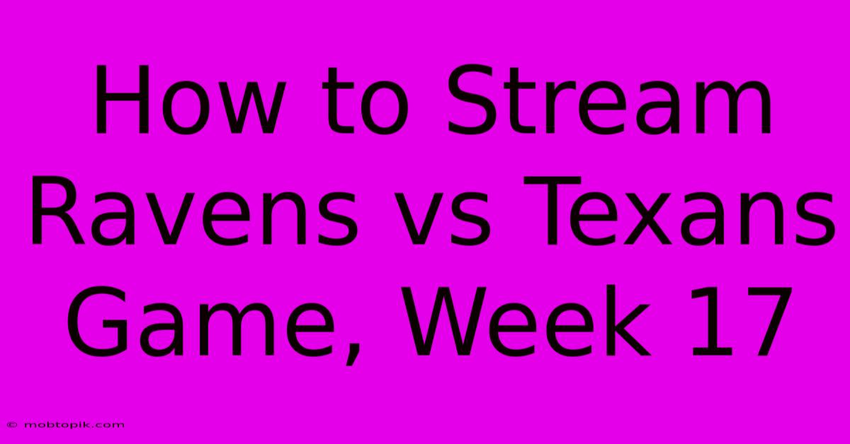 How To Stream Ravens Vs Texans Game, Week 17