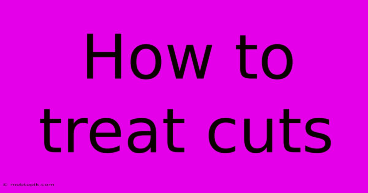 How To Treat Cuts How To Treat Cuts