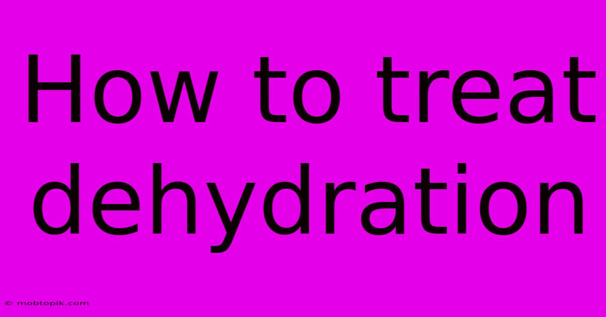 How To Treat Dehydration How To Treat Dehydration