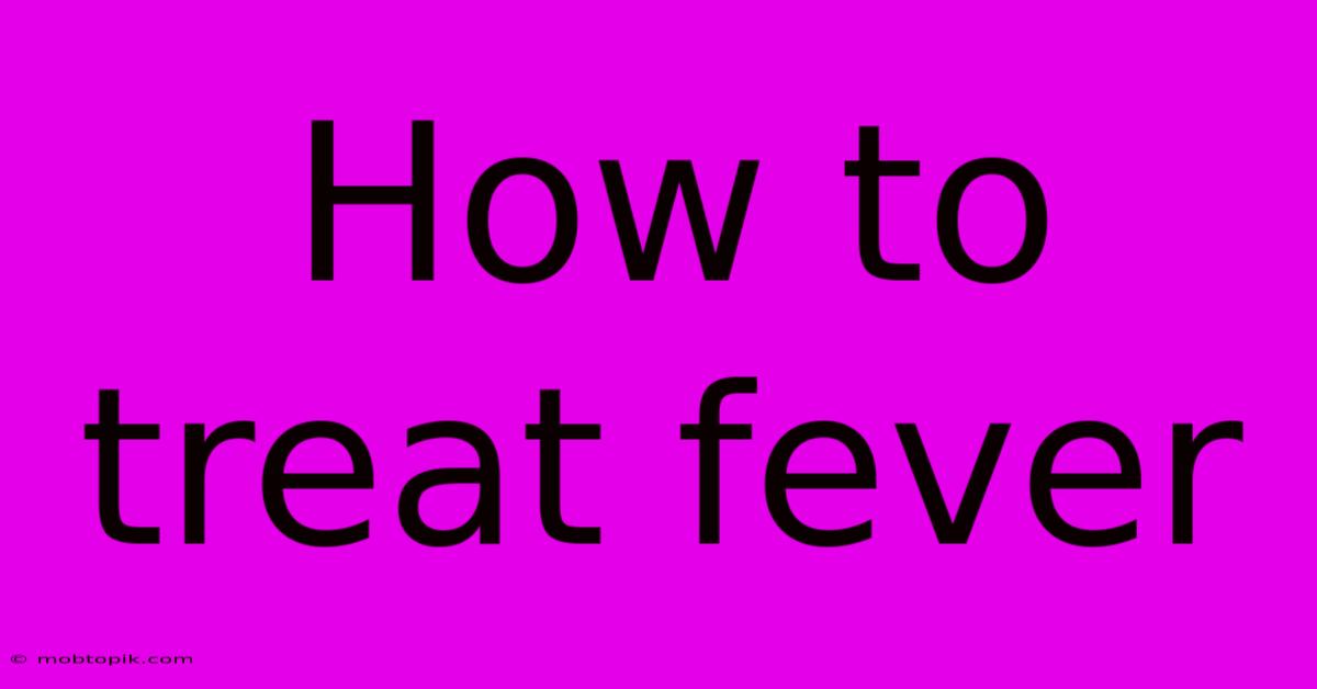 How To Treat Fever How To Treat Fever