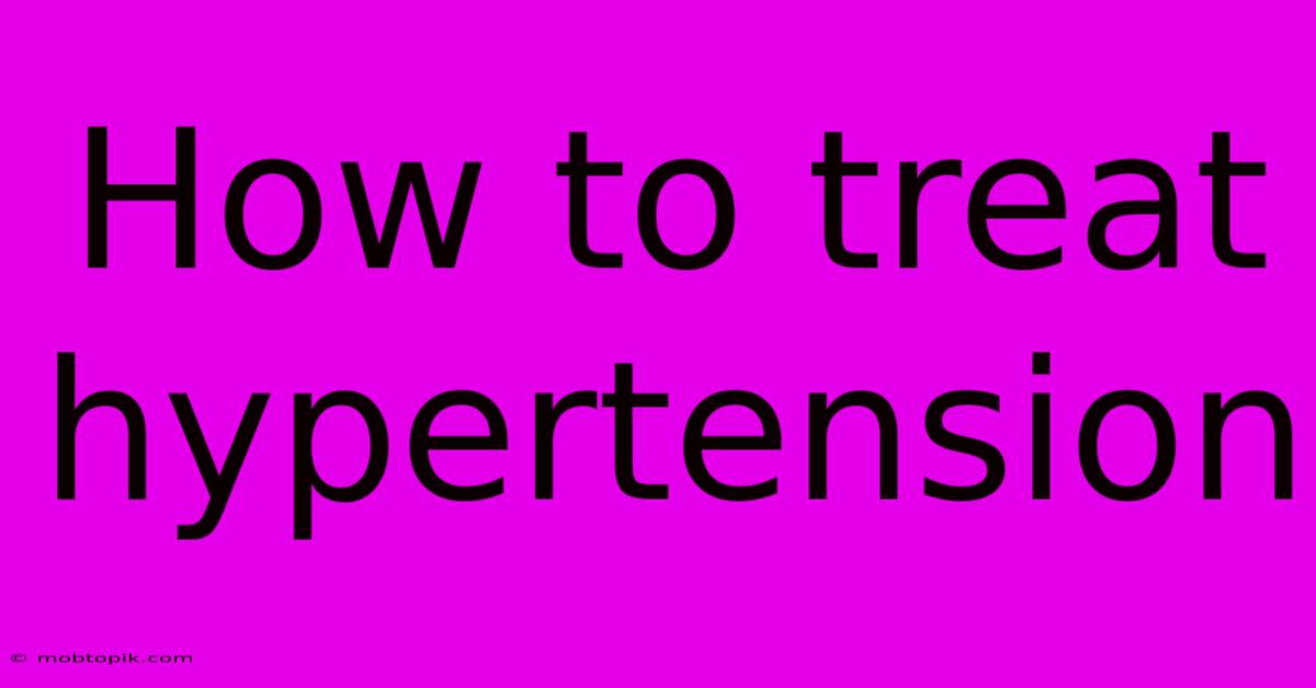 How To Treat Hypertension
