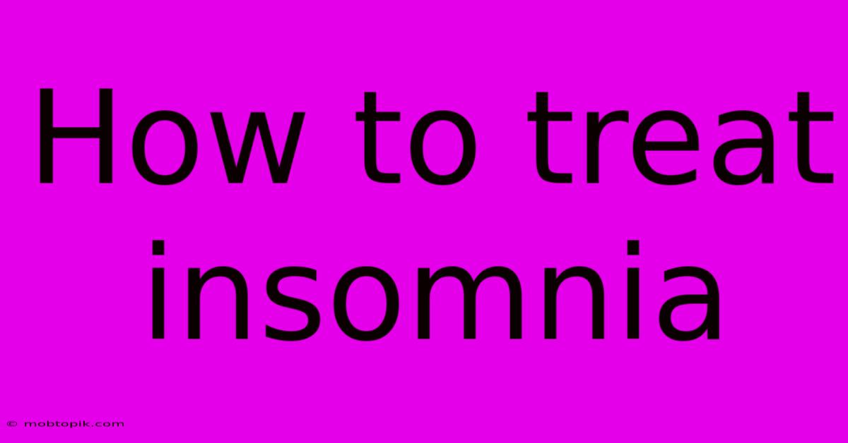 How To Treat Insomnia How To Treat Insomnia