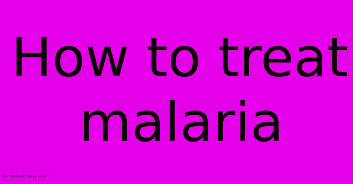 How To Treat Malaria How To Treat Malaria