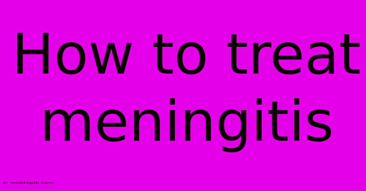 How To Treat Meningitis How To Treat Meningitis