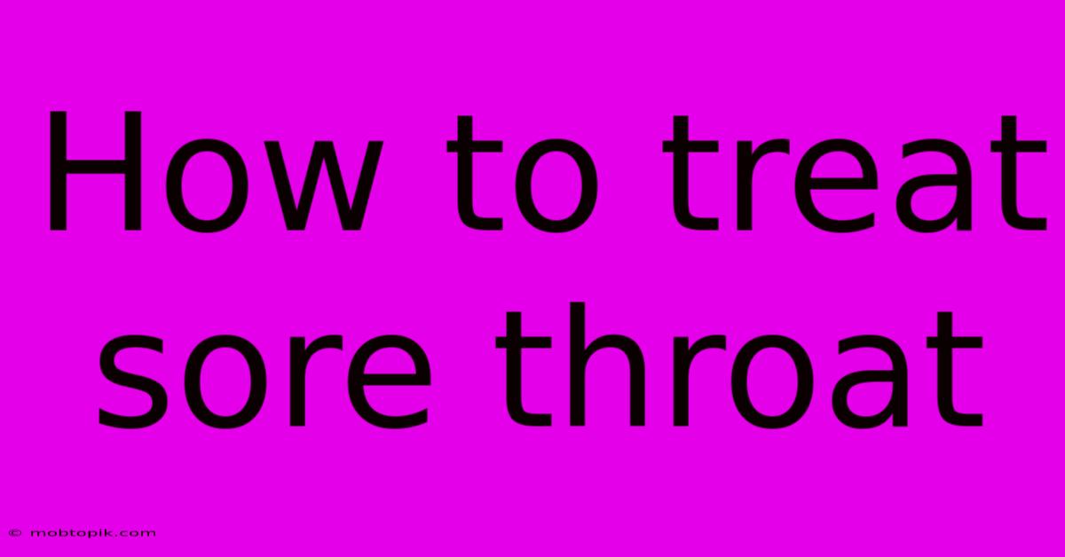 How To Treat Sore Throat How To Treat Sore Throat