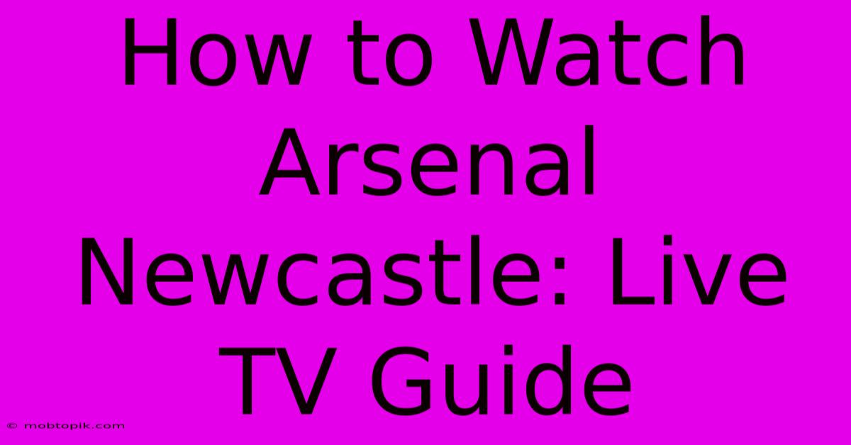 How To Watch Arsenal Newcastle: Live TV Guide