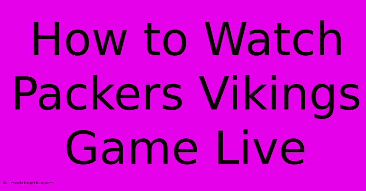 How To Watch Packers Vikings Game Live