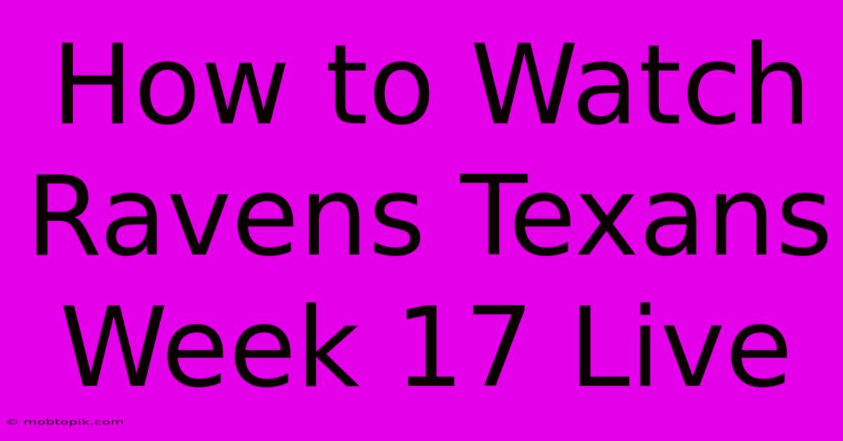 How To Watch Ravens Texans Week 17 Live