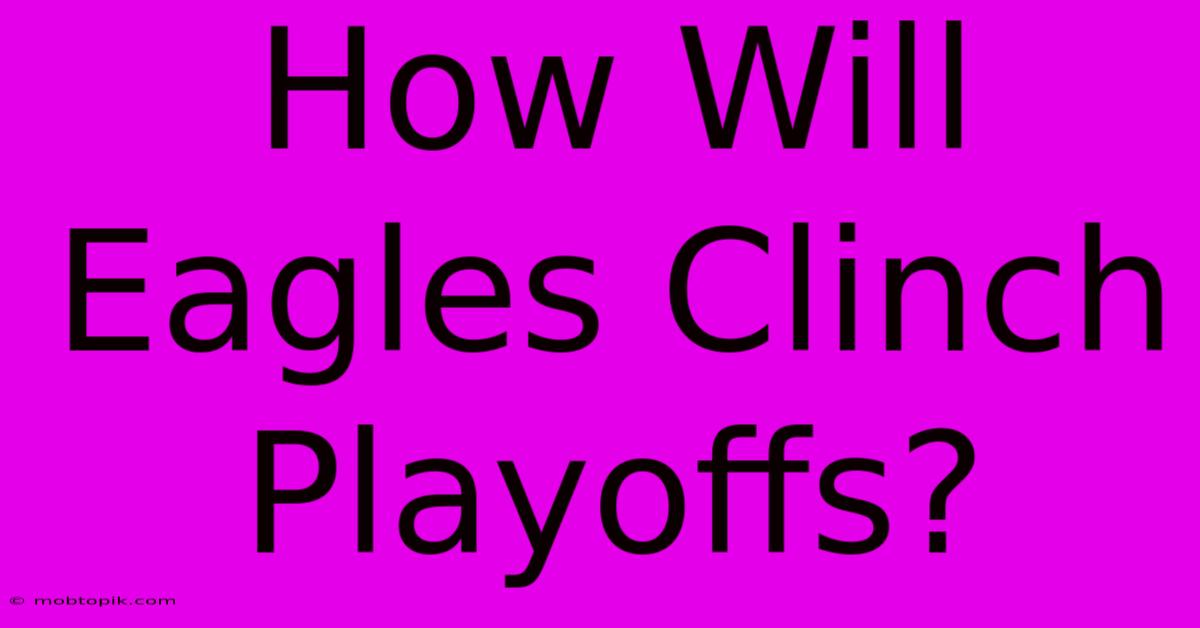 How Will Eagles Clinch Playoffs? How Will Eagles Clinch Playoffs?