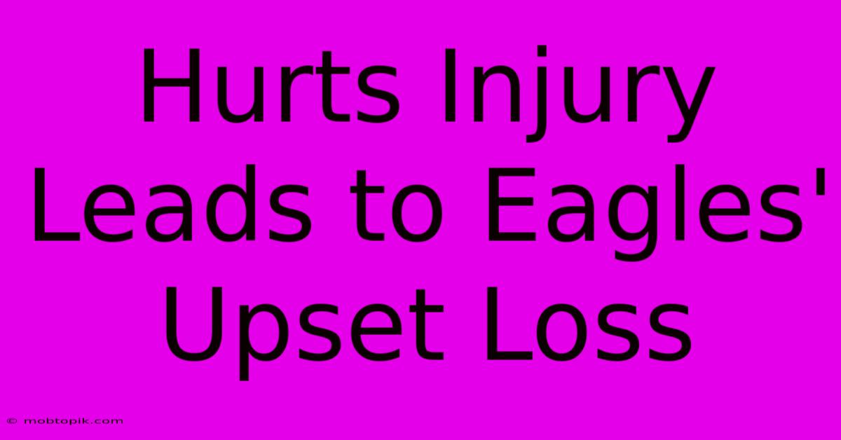 Hurts Injury Leads To Eagles' Upset Loss