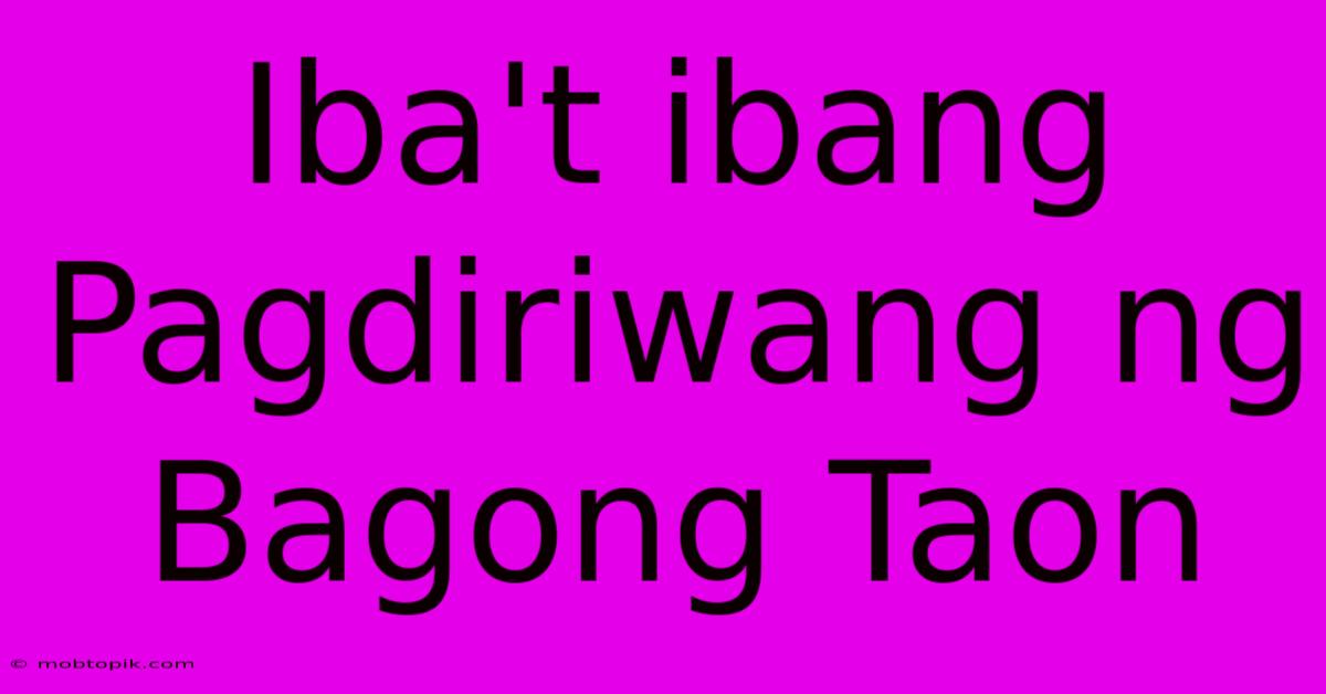 Iba't Ibang Pagdiriwang Ng Bagong Taon