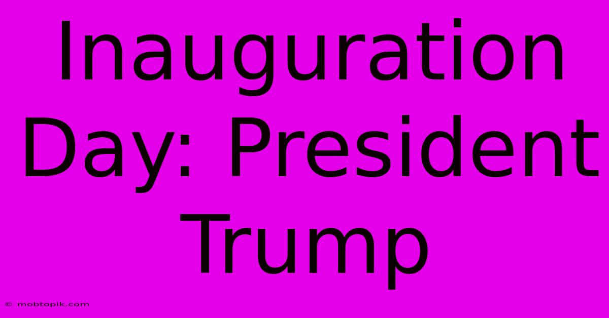 Inauguration Day: President Trump