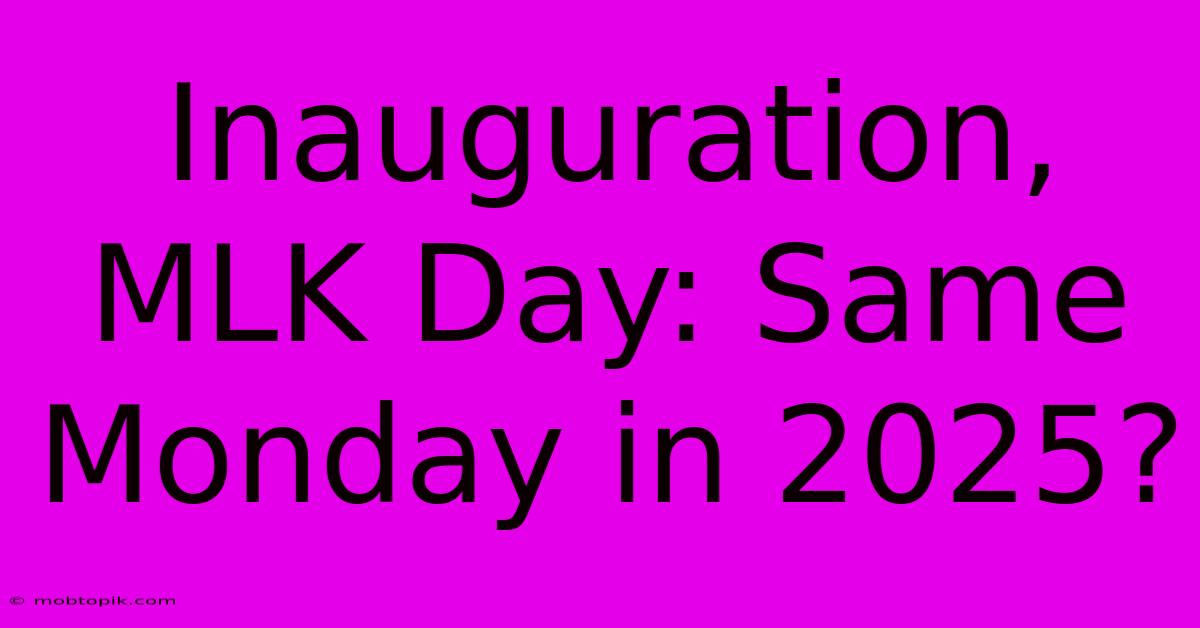 Inauguration, MLK Day: Same Monday In 2025?