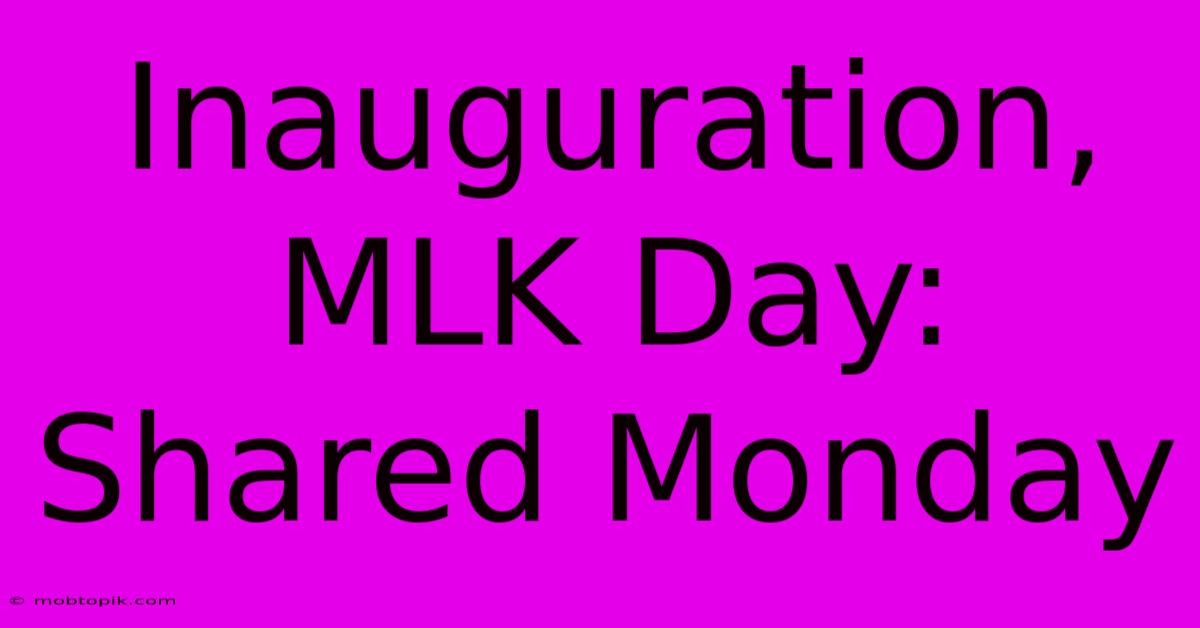 Inauguration, MLK Day: Shared Monday