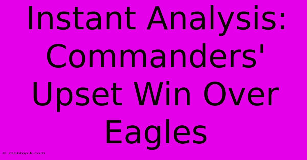 Instant Analysis: Commanders' Upset Win Over Eagles