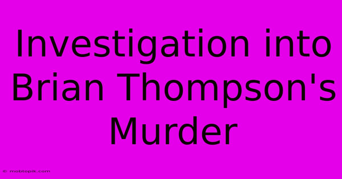 Investigation Into Brian Thompson's Murder Investigation Into Brian Thompson's Murder