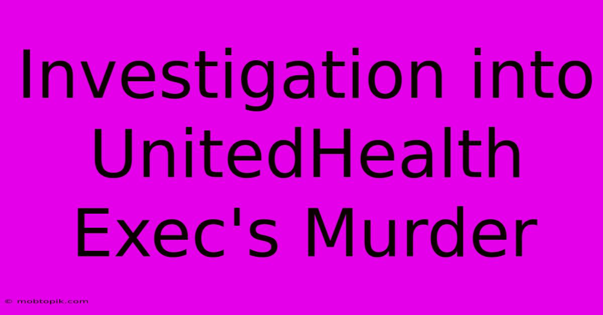 Investigation Into UnitedHealth Exec's Murder Investigation Into UnitedHealth Exec's Murder
