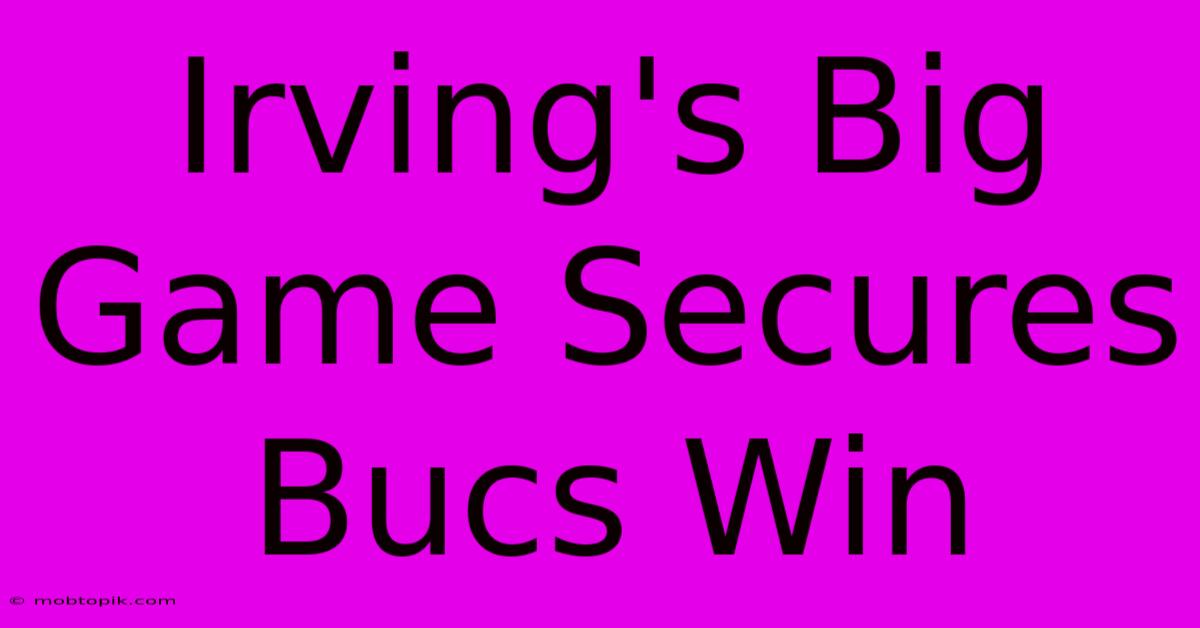 Irving's Big Game Secures Bucs Win