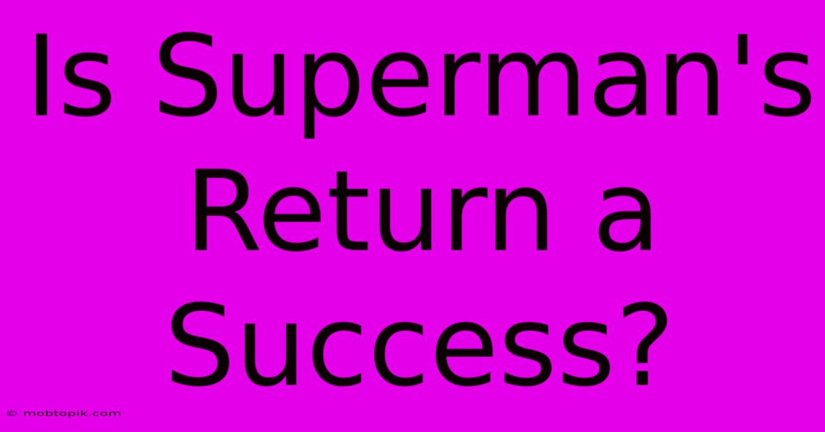 Is Superman's Return A Success?