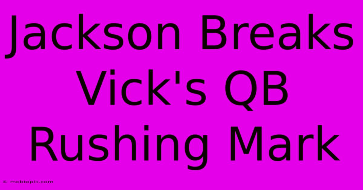 Jackson Breaks Vick's QB Rushing Mark