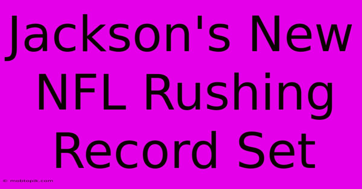 Jackson's New NFL Rushing Record Set