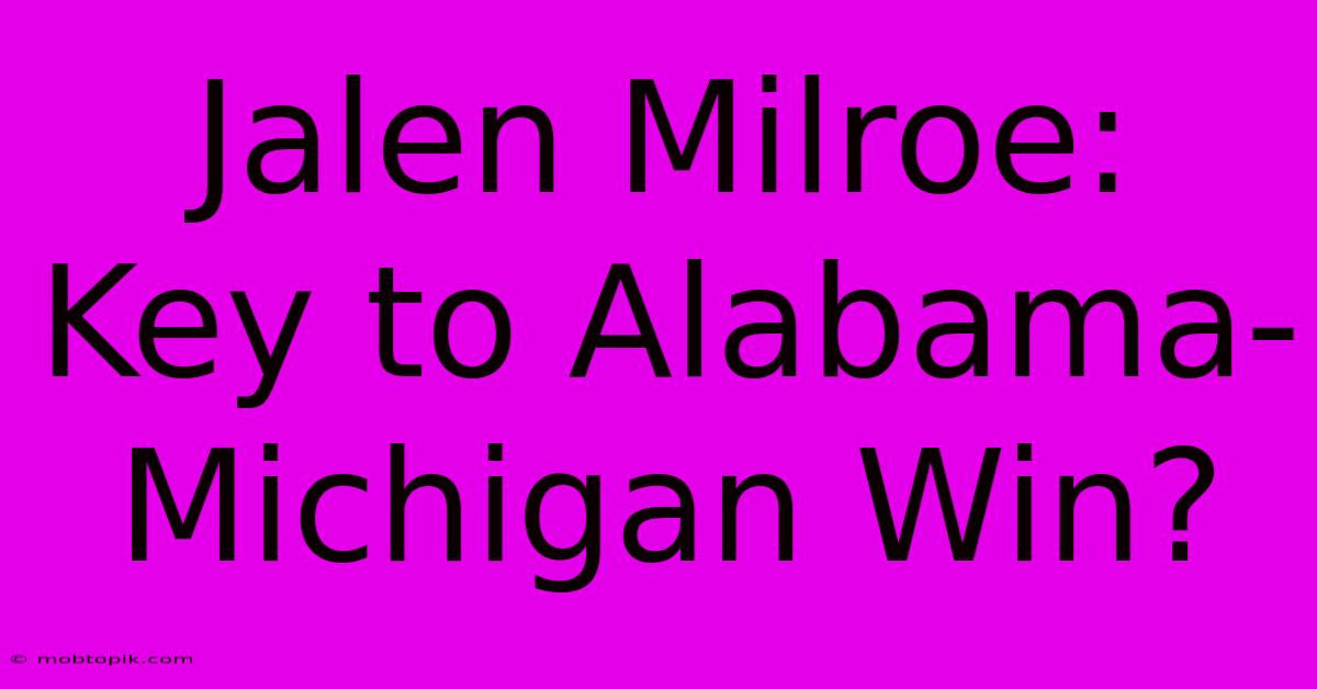 Jalen Milroe: Key To Alabama-Michigan Win?