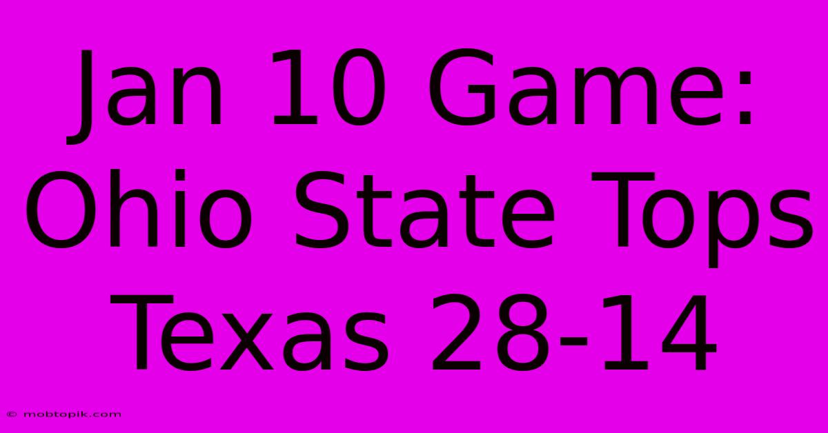 Jan 10 Game: Ohio State Tops Texas 28-14