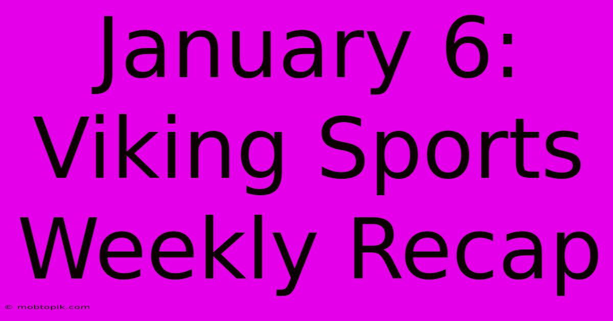 January 6: Viking Sports Weekly Recap