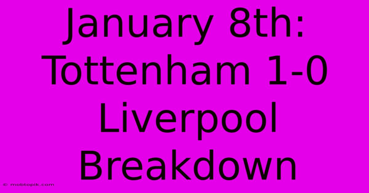 January 8th: Tottenham 1-0 Liverpool Breakdown