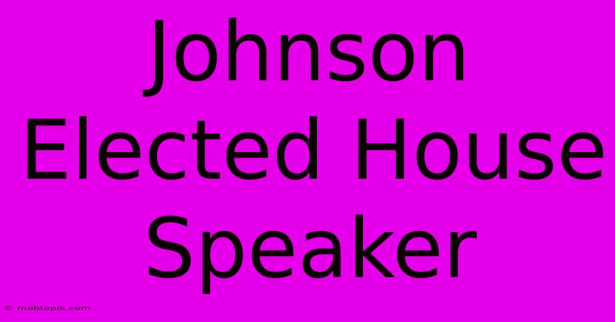 Johnson Elected House Speaker