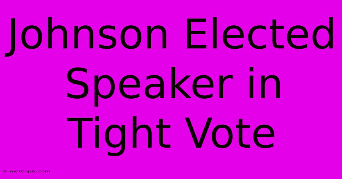 Johnson Elected Speaker In Tight Vote