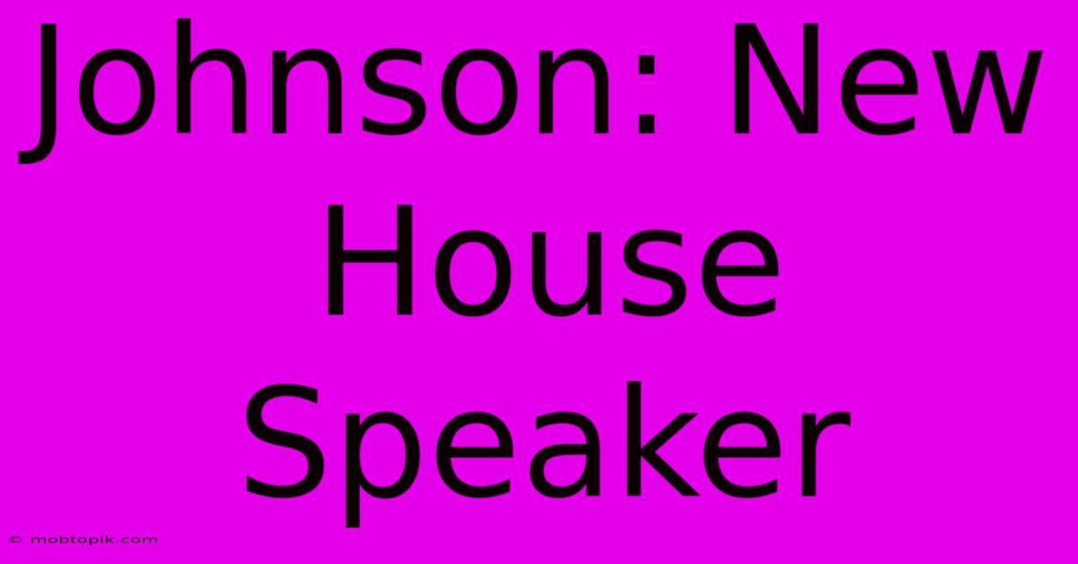 Johnson: New House Speaker