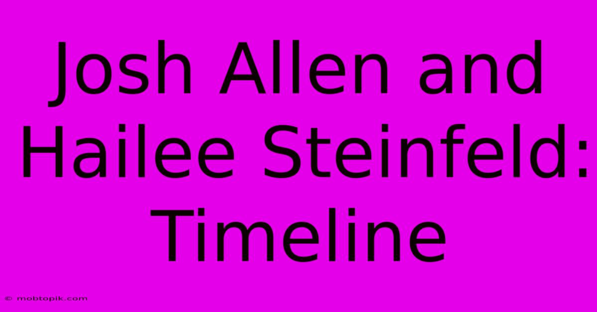 Josh Allen And Hailee Steinfeld: Timeline