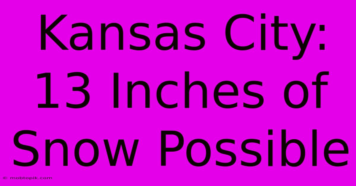 Kansas City: 13 Inches Of Snow Possible